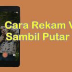 Cara Merekam Video Dengan Kamera HP Android Sambil Menjalankan Aplikasi