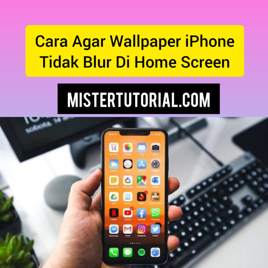 Cara Agar Wallpaper iPhone Tidak Blur di Home Screen