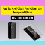 Apa Itu Ultra Clear, Anti Glare, dan Tempered Glass Protector ?