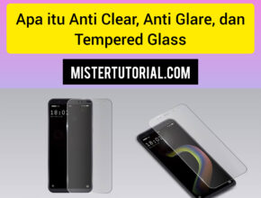 Apa Itu Ultra Clear, Anti Glare, dan Tempered Glass Protector ?