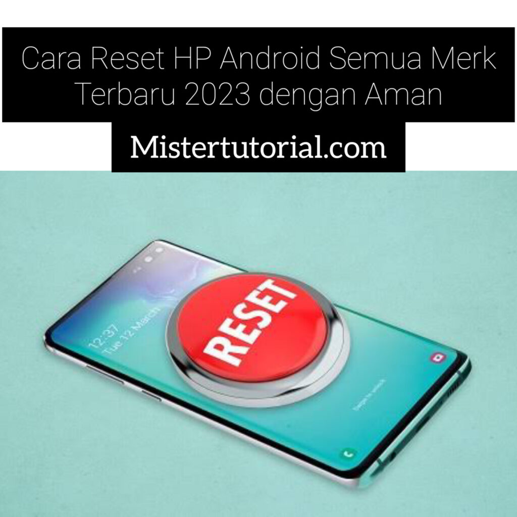 Cara Reset HP Android Semua Merk Terbaru 2023 dengan Aman