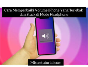 Cara Memperbaiki Volume iPhone Yang Terjebak dan Stuck di Mode Headphone