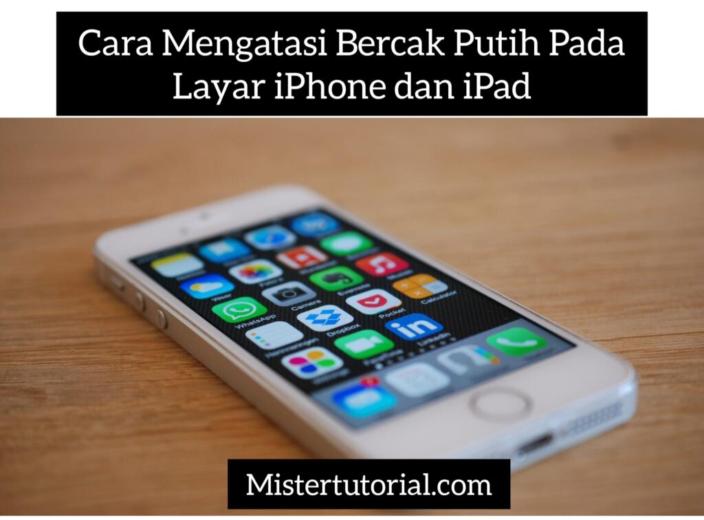 Cara Mengatasi Bercak Putih Pada Layar iPhone dan iPad