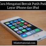 Cara Mengatasi Bercak Putih Pada Layar iPhone dan iPad