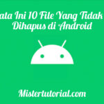 Ternyata Ini 10 File Yang Tidak Boleh Dihapus Di Android