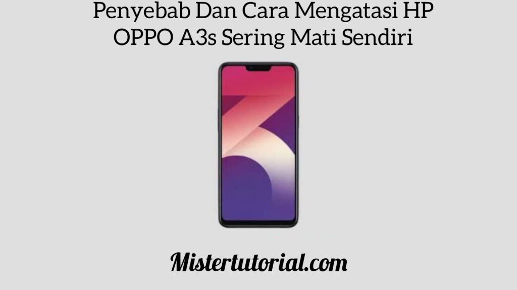 Penyebab dan Cara Mengatasi HP OPPO A3s Sering Mati Sendiri
