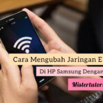 Cara Mengubah Jaringan E Ke H+ Di HP Samsung Dengan Mudah