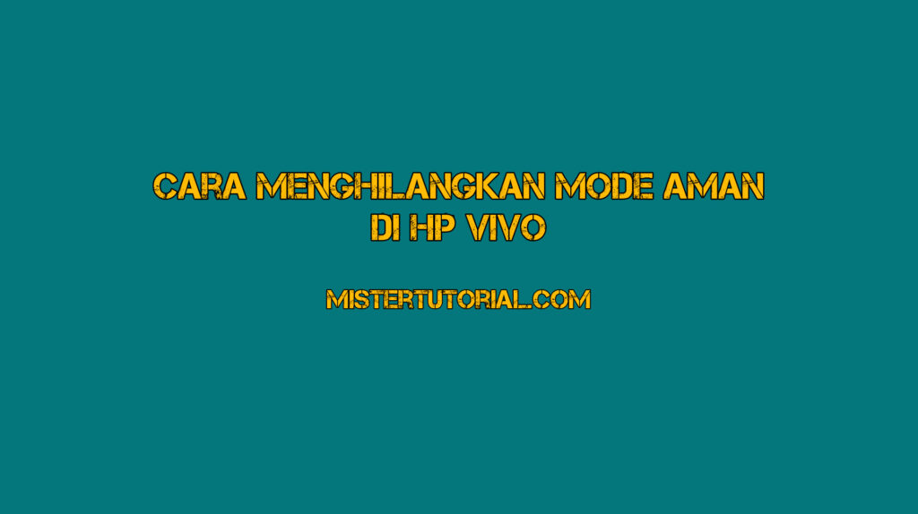 Cara Menghilangkan Mode Aman Di HP VIVO