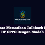 Cara Mematikan Talkback Di HP OPPO Dengan Mudah