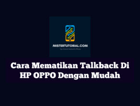 Cara Mematikan Talkback Di HP OPPO Dengan Mudah