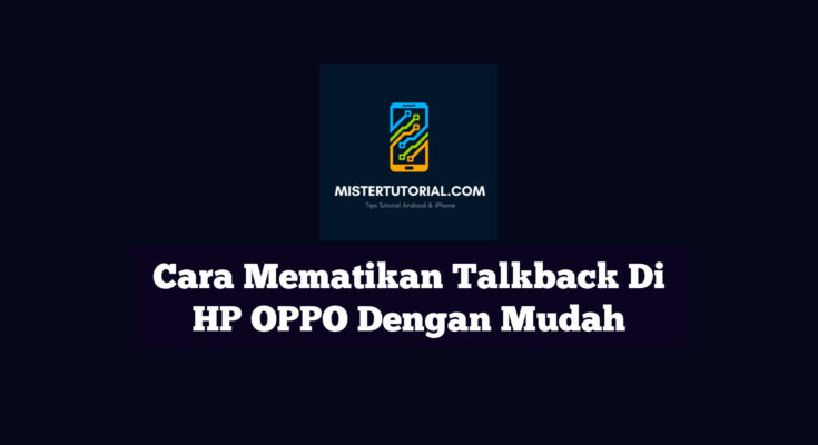 Cara Mematikan Talkback Di HP OPPO Dengan Mudah