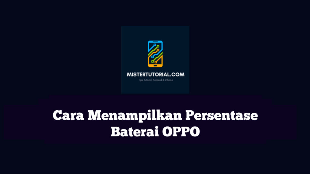 Cara Menampilkan Persentase Baterai OPPO