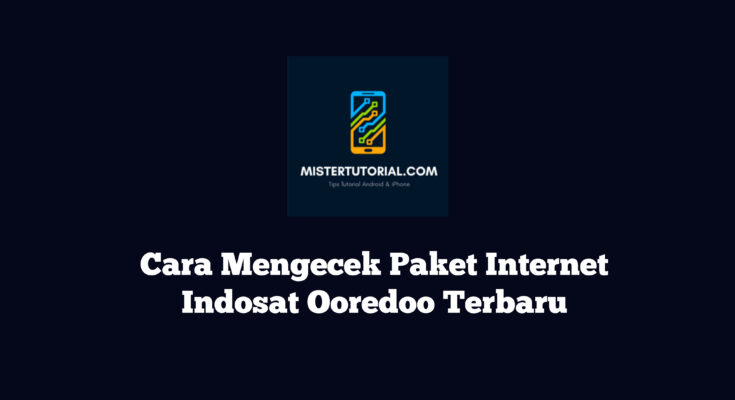 Cara Mengecek Paket Internet Indosat Ooredoo Terbaru