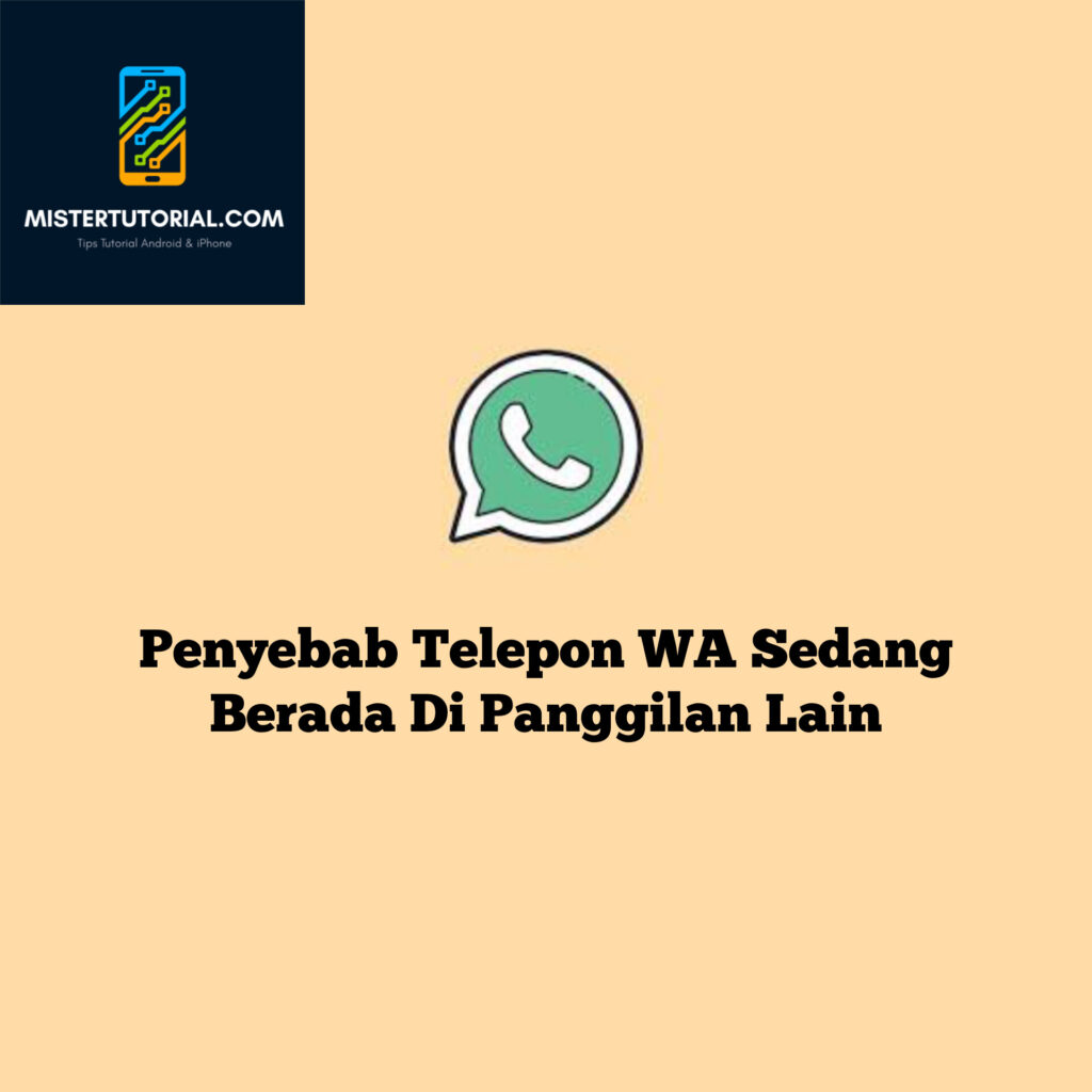 Penyebab Telepon WA Sedang Berada Di Panggilan Lain