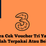 Cara Cek Voucher Tri Yang Sudah Terpakai Atau Belum