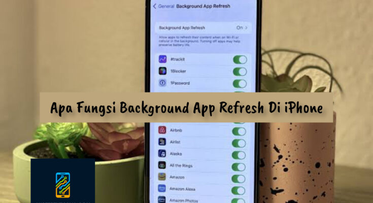 Apa Fungsi Background App Refresh Di iPhone?