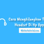 Cara Menghilangkan Tanda Headset Di Hp Oppo