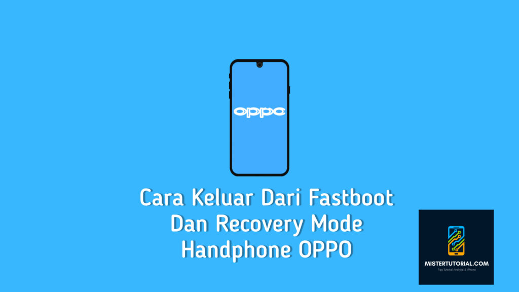 Cara Keluar Dari Fastboot dan Recovery Mode Handphone OPPO