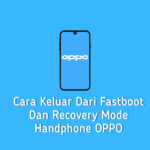 Cara Keluar Dari Fastboot dan Recovery Mode Handphone OPPO