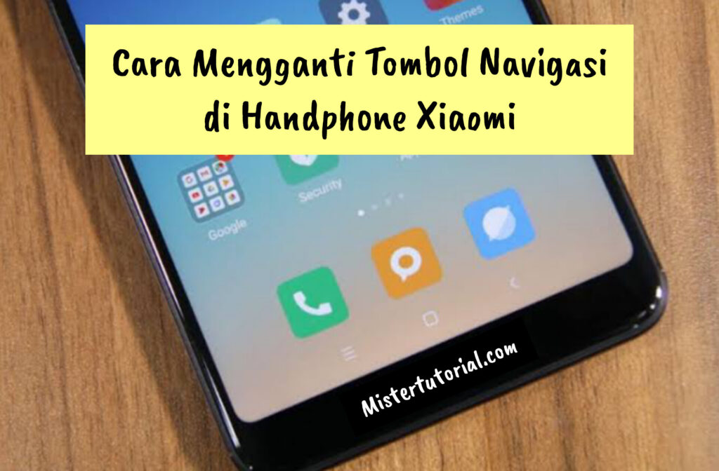 Cara Mengganti Tombol Navigasi di Handphone Xiaomi