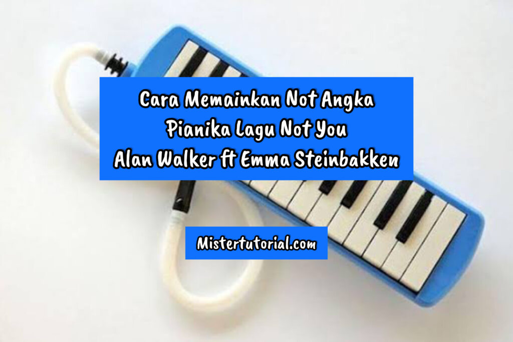 Not Angka Pianika Lagu Not You Alan Walker ft Emma Steinbakken