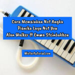 Not Angka Pianika Lagu Not You Alan Walker ft Emma Steinbakken